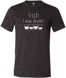 St Patricks Day Irish I Was Drunk Tri Blend T-Shirt - Yoga Clothing for You